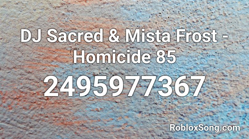 DJ Sacred & Mista Frost - Homicide 85 Roblox ID