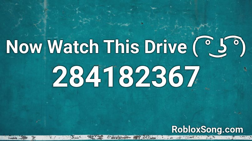 Now Watch This Drive ( ͡° ͜ʖ ͡°) Roblox ID