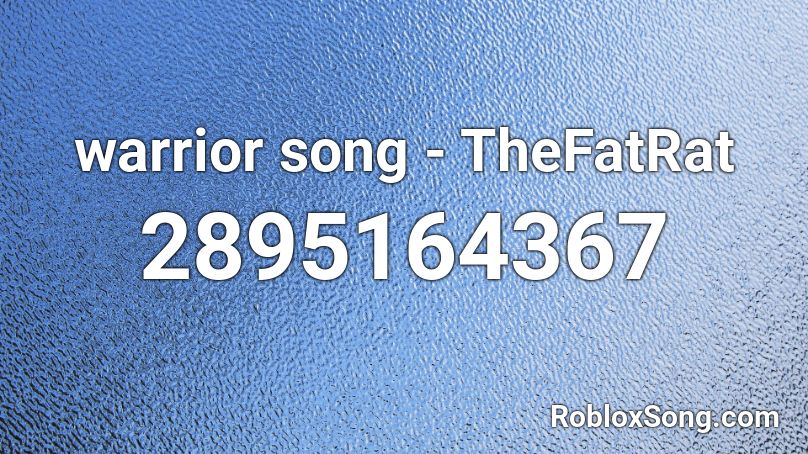 warrior song - TheFatRat Roblox ID