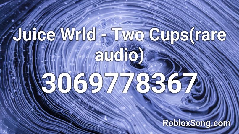 Juice Wrld - Two Cups(rare audio) Roblox ID