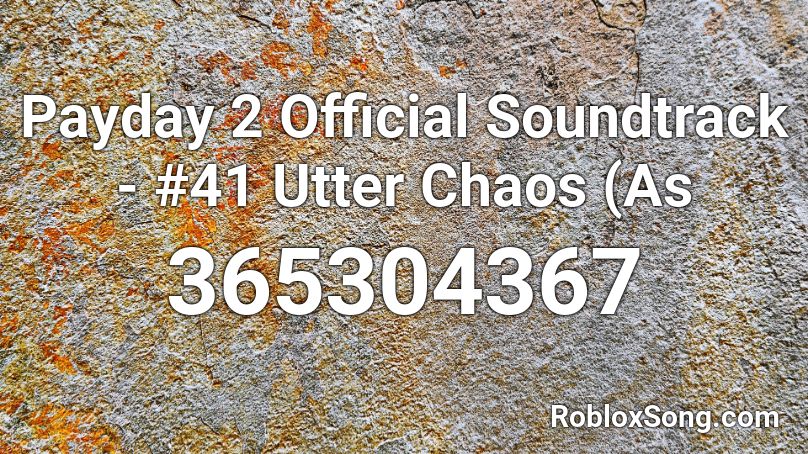 Payday 2 Official Soundtrack - #41 Utter Chaos (As Roblox ID