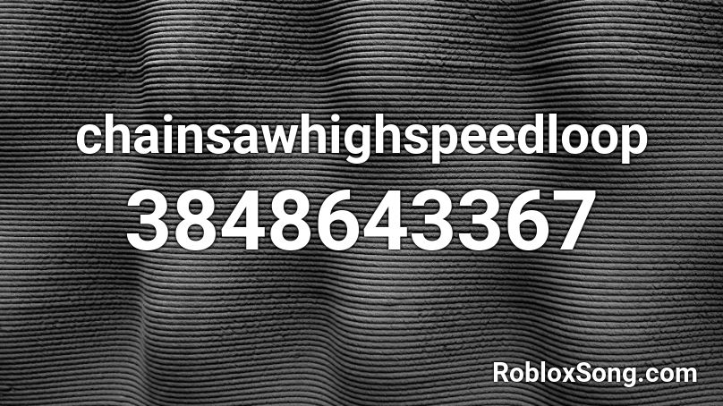 chainsawhighspeedloop Roblox ID