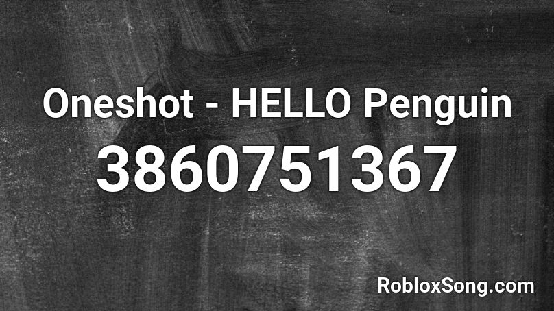 Oneshot - HELLO Penguin Roblox ID