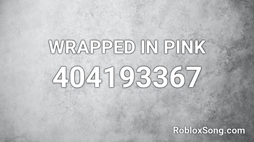 WRAPPED IN PINK Roblox ID