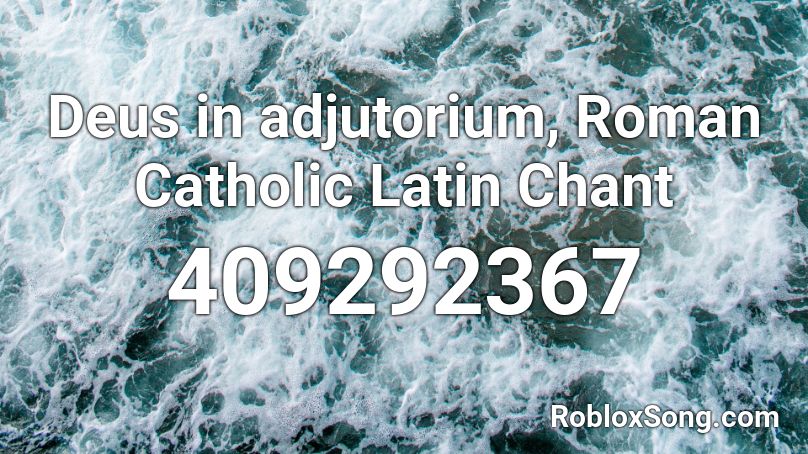 Deus In Adjutorium Roman Catholic Latin Chant Roblox Id Roblox Music Codes - catholic song roblox id