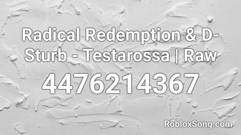Radical Redemption & D-Sturb - Testarossa | Raw Roblox ID
