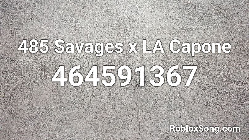 485 Savages x LA Capone Roblox ID