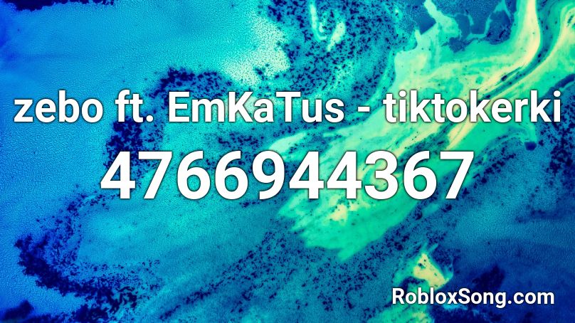 zebo ft. EmKaTus - tiktokerki Roblox ID