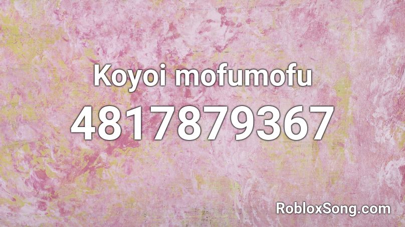 Koyoi mofumofu Roblox ID