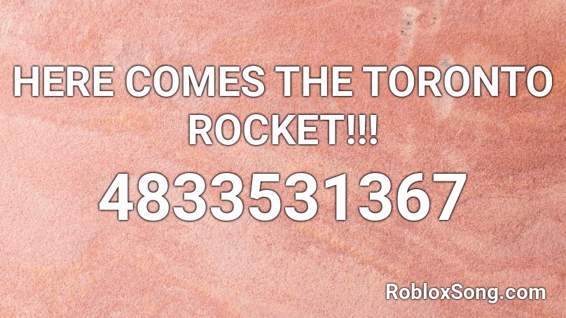 HERE COMES THE TORONTO ROCKET!!! Roblox ID