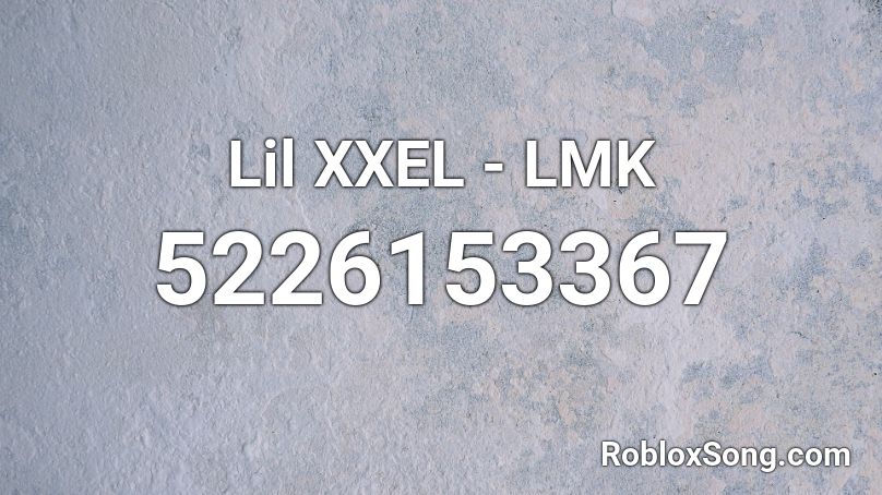 Lil Xxel Lmk Roblox Id Roblox Music Codes