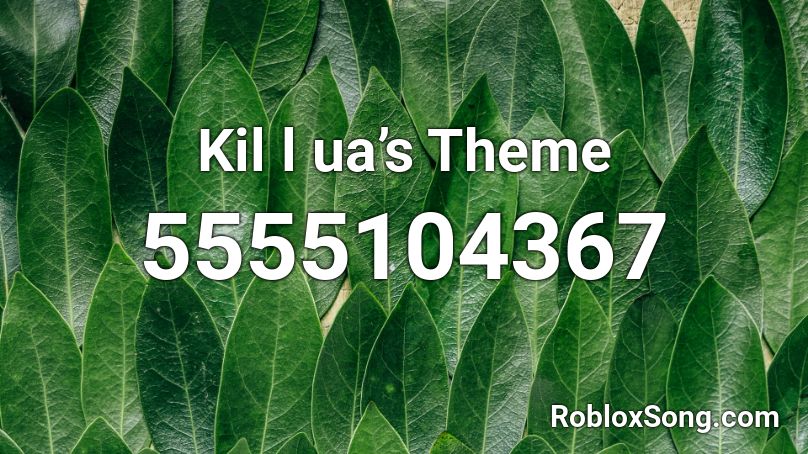 Kil l ua’s Theme Roblox ID