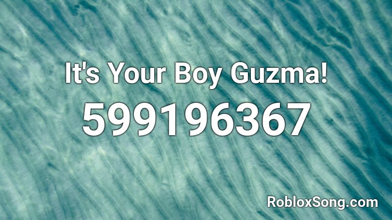 It's Your Boy Guzma! Roblox ID