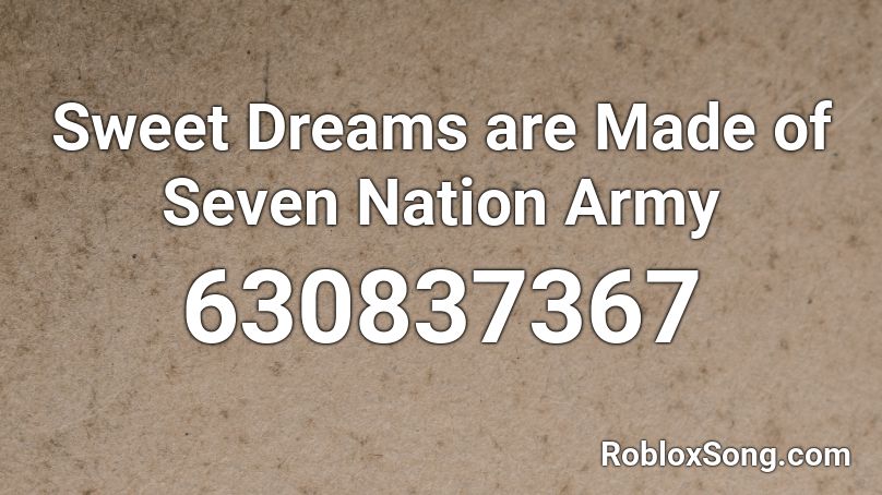 Sweet Dreams Are Made Of Seven Nation Army Roblox Id Roblox Music Codes - roblox sweet dreams are made of this