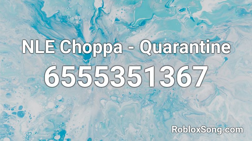 NLE Choppa - Quarantine @VaIencee Roblox ID