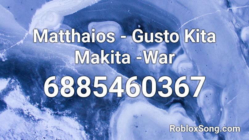 Matthaios - Gusto Kita Makita -War Roblox ID