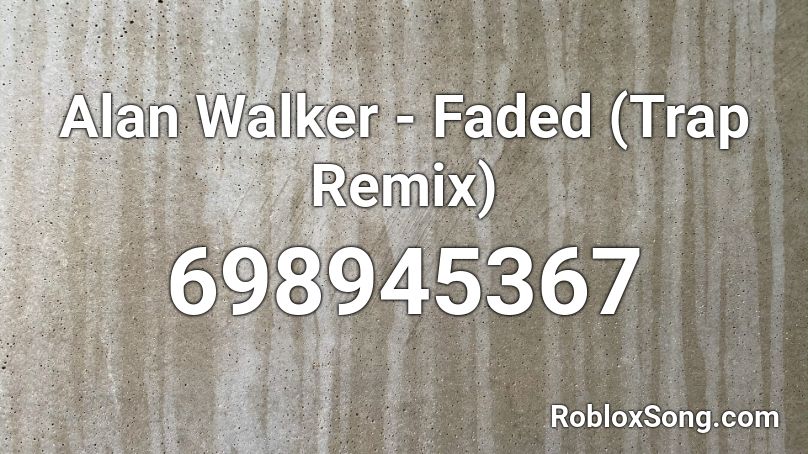 Alan Walker - Faded (Trap Remix)  Roblox ID