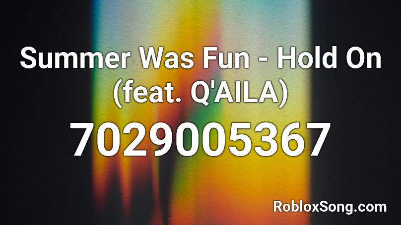 Summer Was Fun - Hold On (feat. Q'AILA) Roblox ID