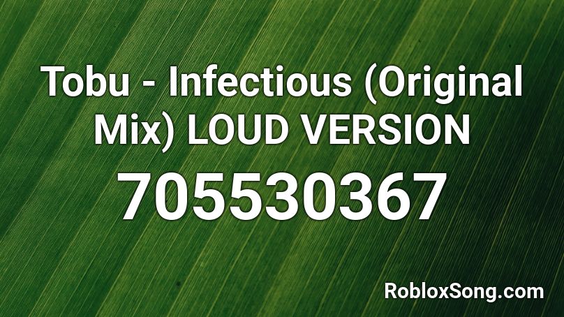 Tobu - Infectious (Original Mix) LOUD VERSION Roblox ID