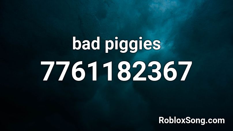 bad piggies Roblox ID