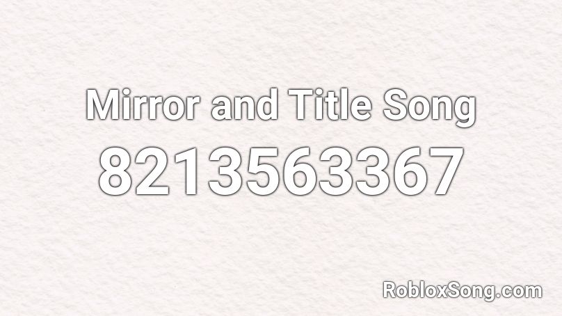 Mirror and Title Song Roblox ID