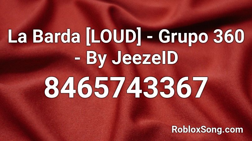 La Barda [LOUD] - Grupo 360 - By JeezeID Roblox ID