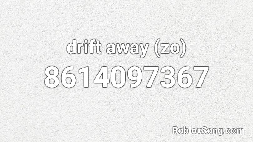 drift away (zo) Roblox ID