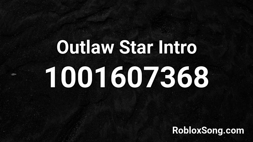 Outlaw Star Intro Roblox ID