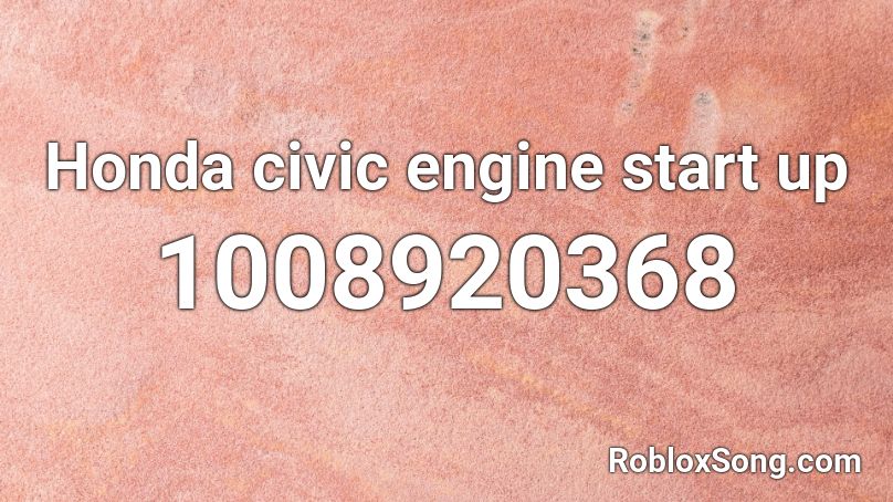 Honda civic engine start up Roblox ID