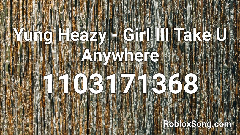 Yung Heazy Girl Ill Take U Anywhere Roblox Id Roblox Music Codes - dr seuss roblox codes