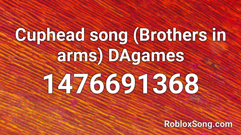 Cuphead Song Brothers In Arms Dagames Roblox Id Roblox Music Codes - cuphead theme song roblox id