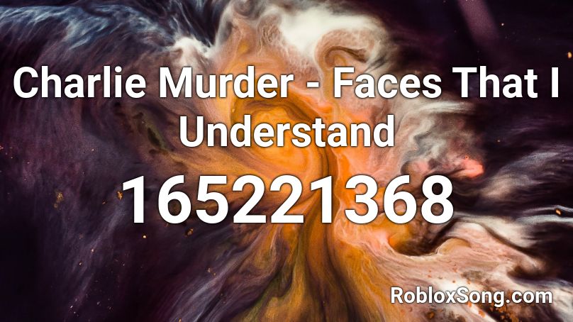Charlie Murder - Faces That I Understand Roblox ID