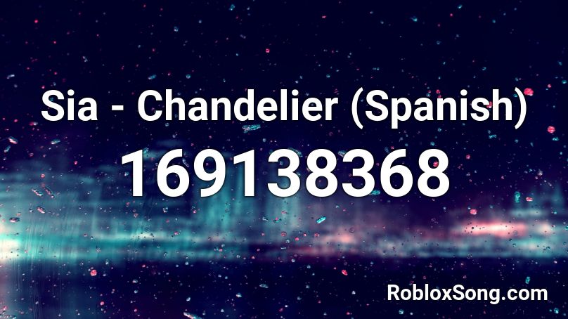 Sia - Chandelier (Spanish) Roblox ID