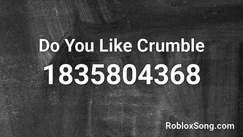 Do You Like Crumble Roblox ID