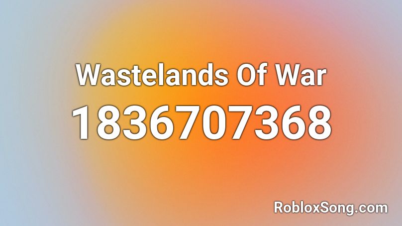 Wastelands Of War Roblox ID