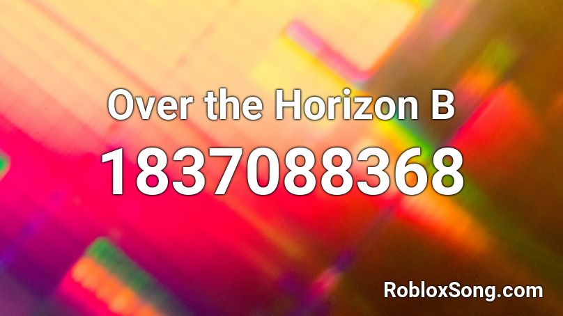 Over The Horizon B Roblox Id Roblox Music Codes - roblox city horizons codes