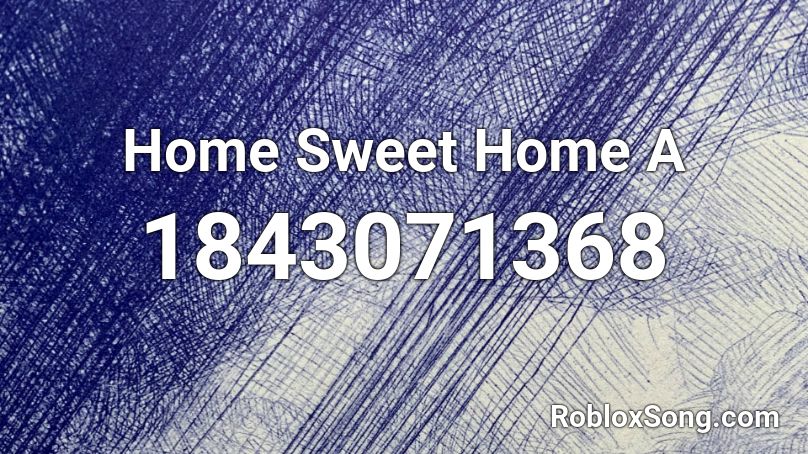 Home Sweet Home A Roblox ID