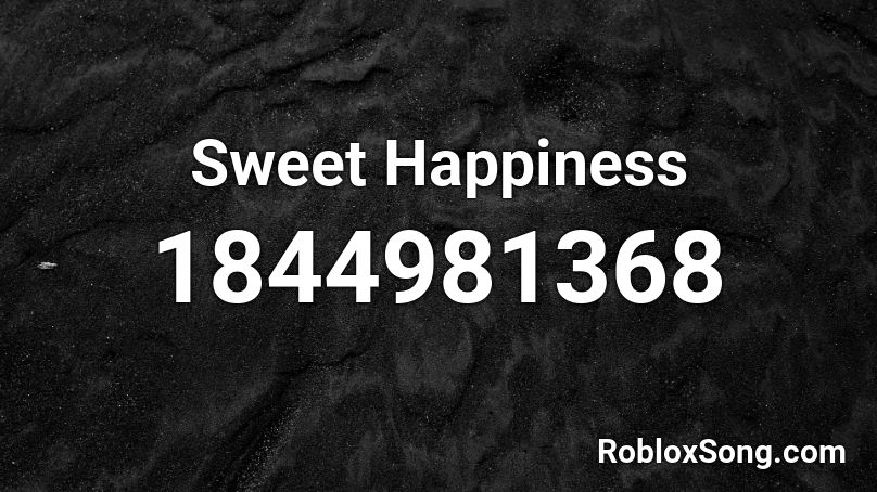 Sweet Happiness Roblox ID