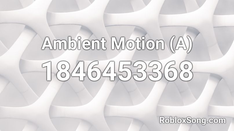 Ambient Motion (A) Roblox ID