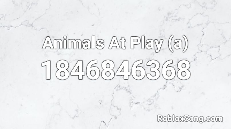 Animals At Play (a) Roblox ID