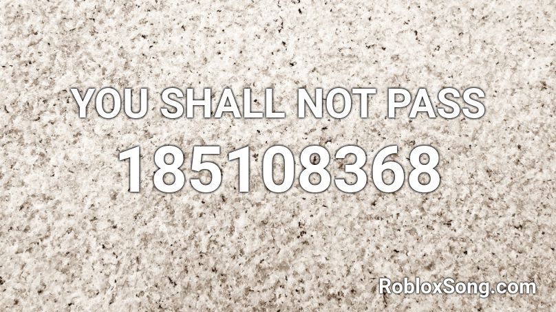 YOU SHALL NOT PASS Roblox ID