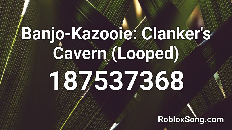 Banjo-Kazooie: Clanker's Cavern (Looped) Roblox ID