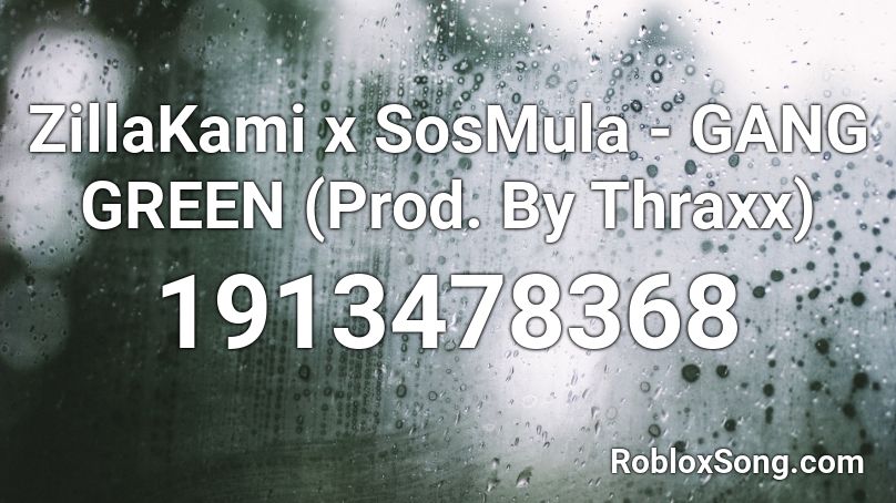 ZillaKami x SosMula - GANG GREEN (Prod. By Thraxx) Roblox ID