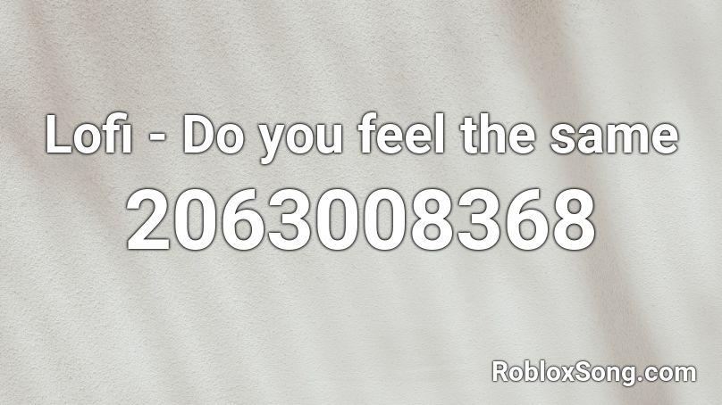 Lofi - Do you feel the same Roblox ID