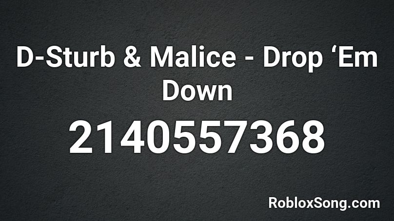 D-Sturb & Malice - Drop ‘Em Down Roblox ID