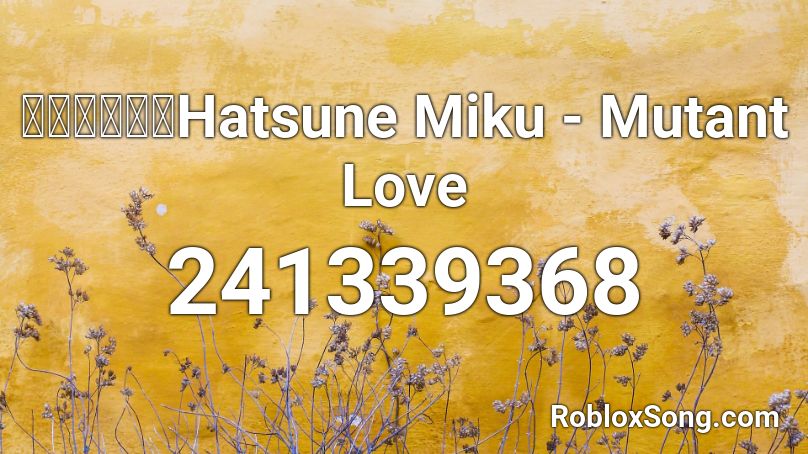 【初音ミク】Hatsune Miku - Mutant Love  Roblox ID
