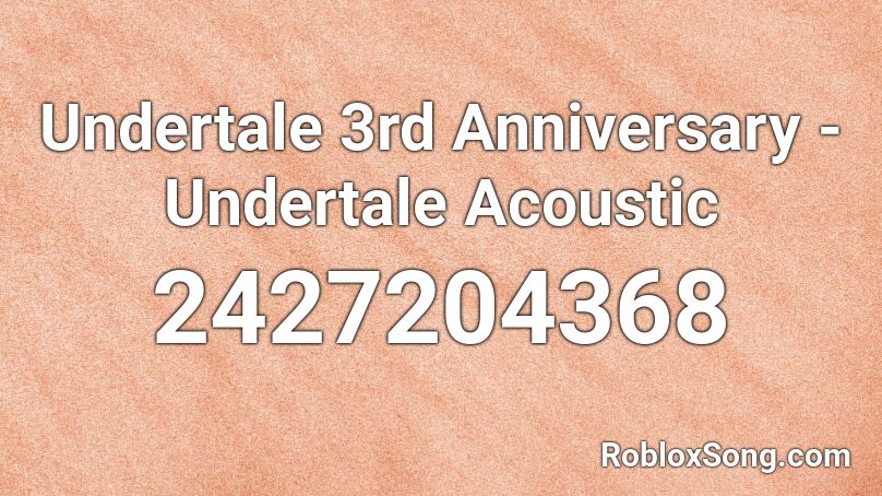 Undertale 3rd Anniversary - Undertale Acoustic Roblox ID