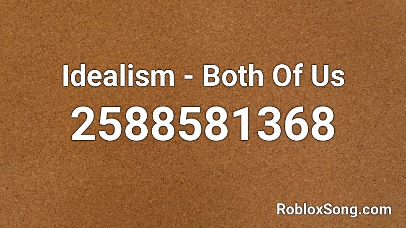 Idealism - Both Of Us Roblox ID