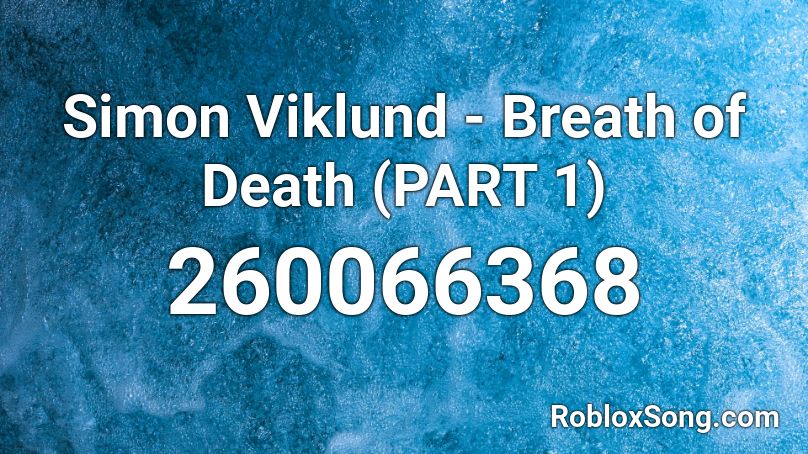 Simon Viklund - Breath of Death (PART 1) Roblox ID