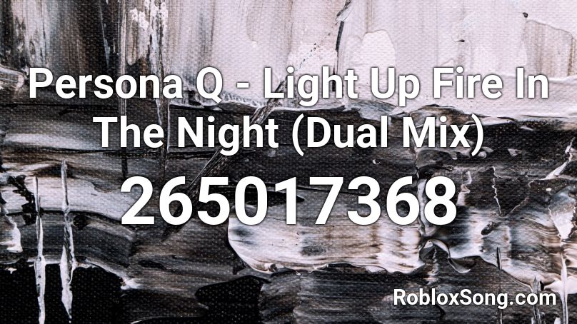 Persona Q - Light Up Fire In The Night (Dual Mix) Roblox ID